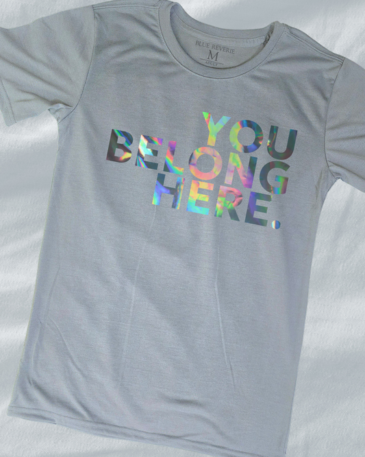 You Belong Here Tee (Faux Holographic)
