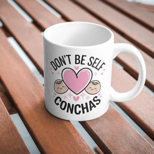 11 oz Don't Be Self Conchas!!