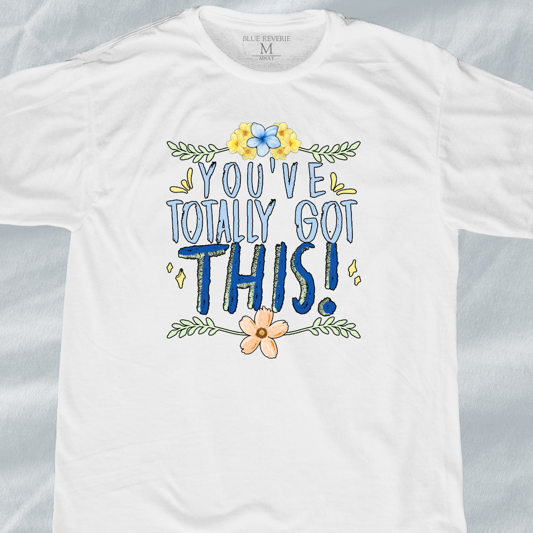 You've Totally Got This Tee