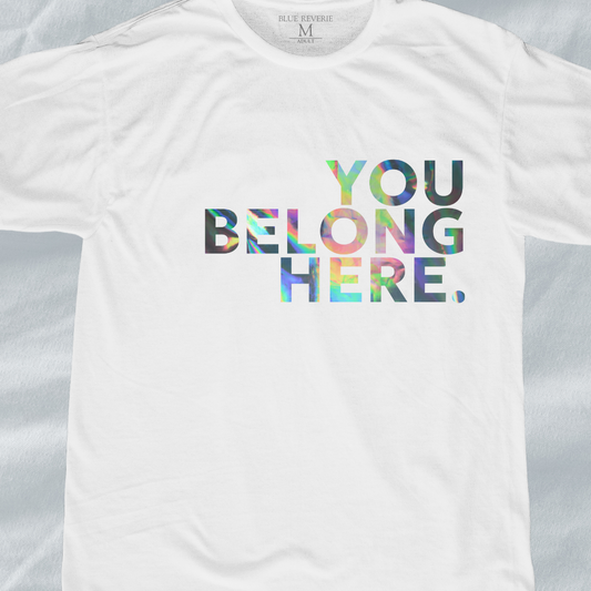 You Belong Here Tee (Faux Holographic)