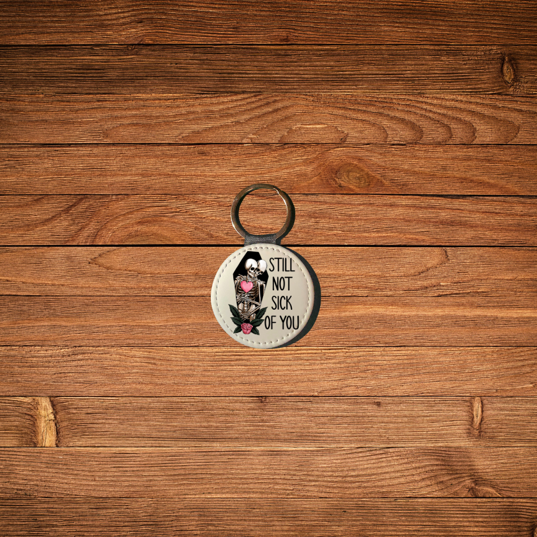 Still Not Sick Of You Keychain
