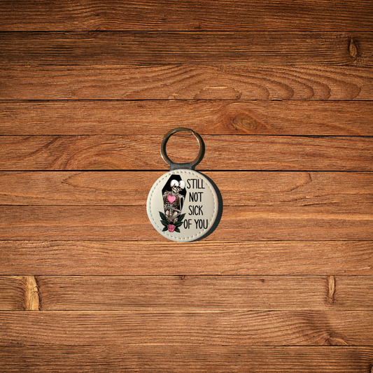 Still Not Sick Of You Keychain